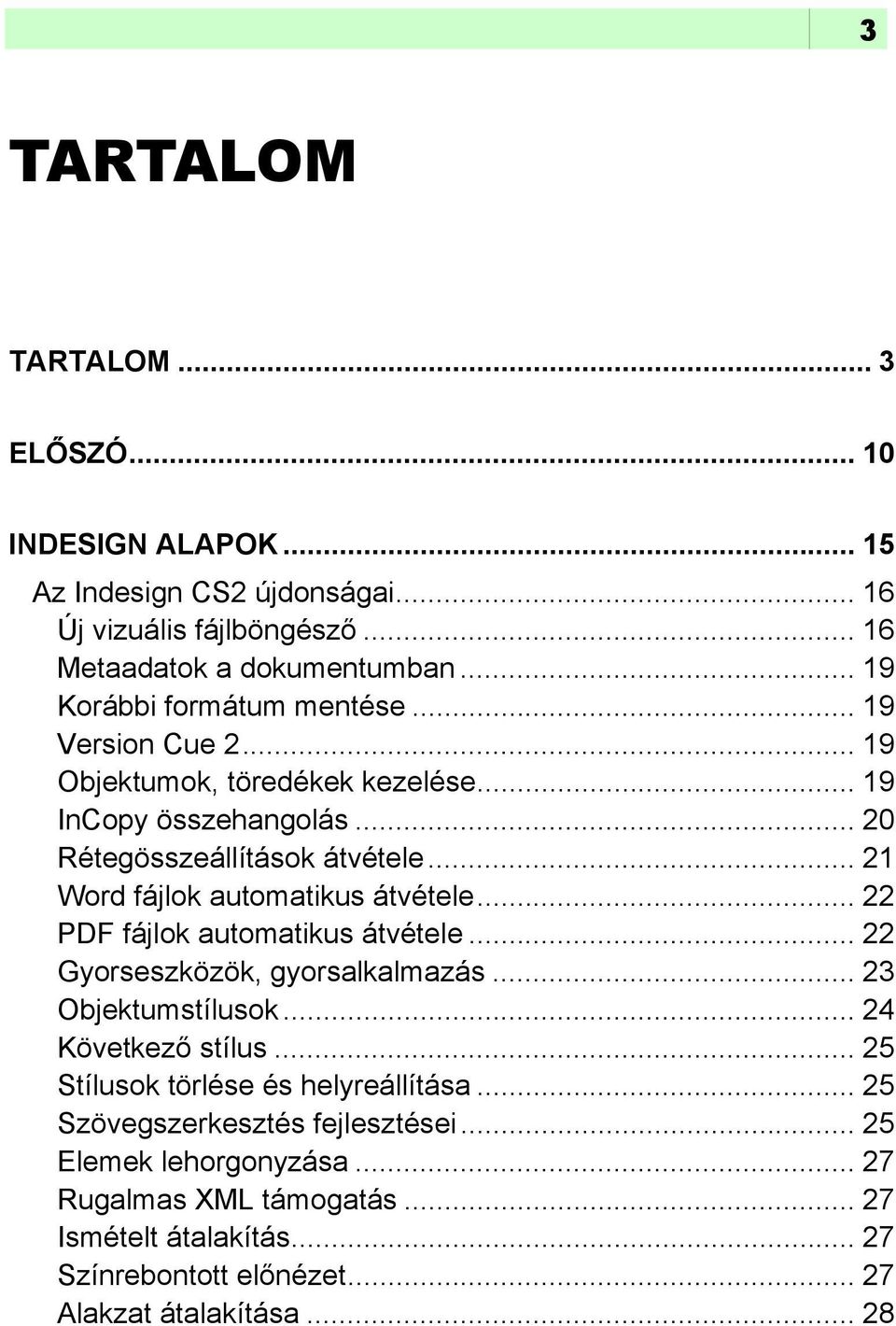 .. 21 Word fájlok automatikus átvétele... 22 PDF fájlok automatikus átvétele... 22 Gyorseszközök, gyorsalkalmazás... 23 Objektumstílusok... 24 Következő stílus.