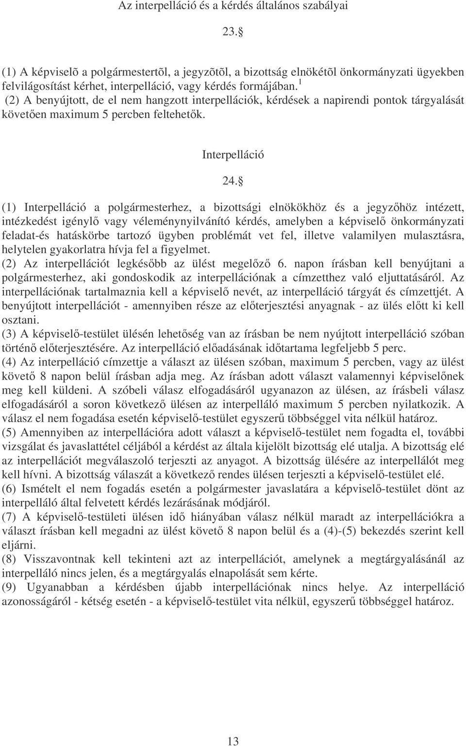 1 (2) A benyújtott, de el nem hangzott interpellációk, kérdések a napirendi pontok tárgyalását követen maximum 5 percben feltehetk. Interpelláció 24.