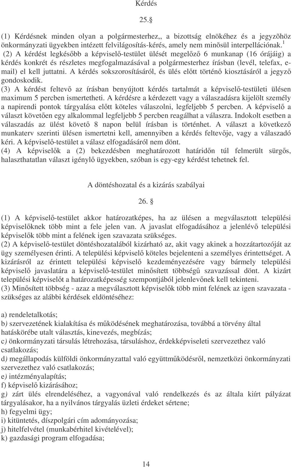 A kérdés sokszorosításáról, és ülés eltt történ kiosztásáról a jegyz gondoskodik.