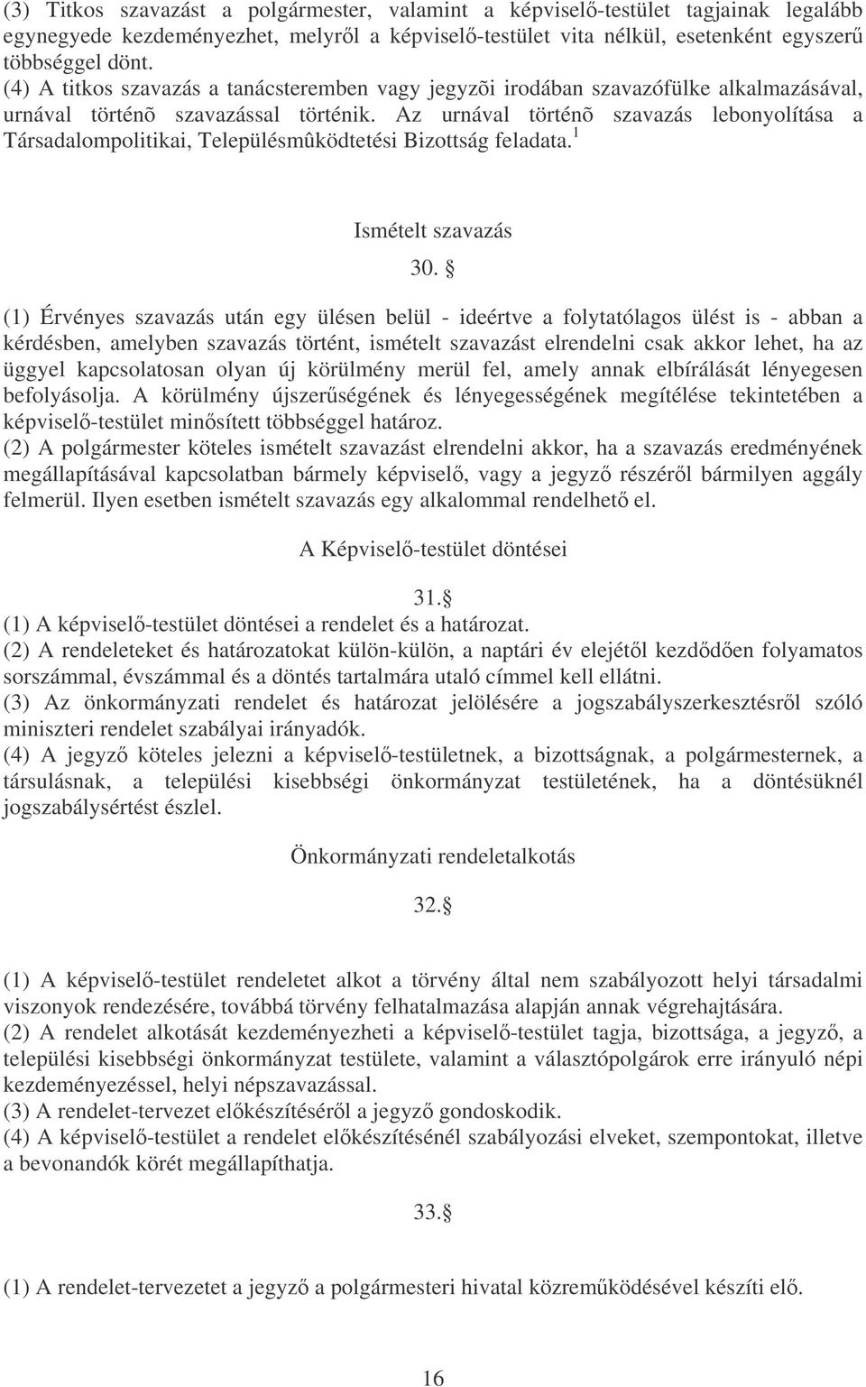 Az urnával történõ szavazás lebonyolítása a Társadalompolitikai, Településmûködtetési Bizottság feladata. 1 Ismételt szavazás 30.