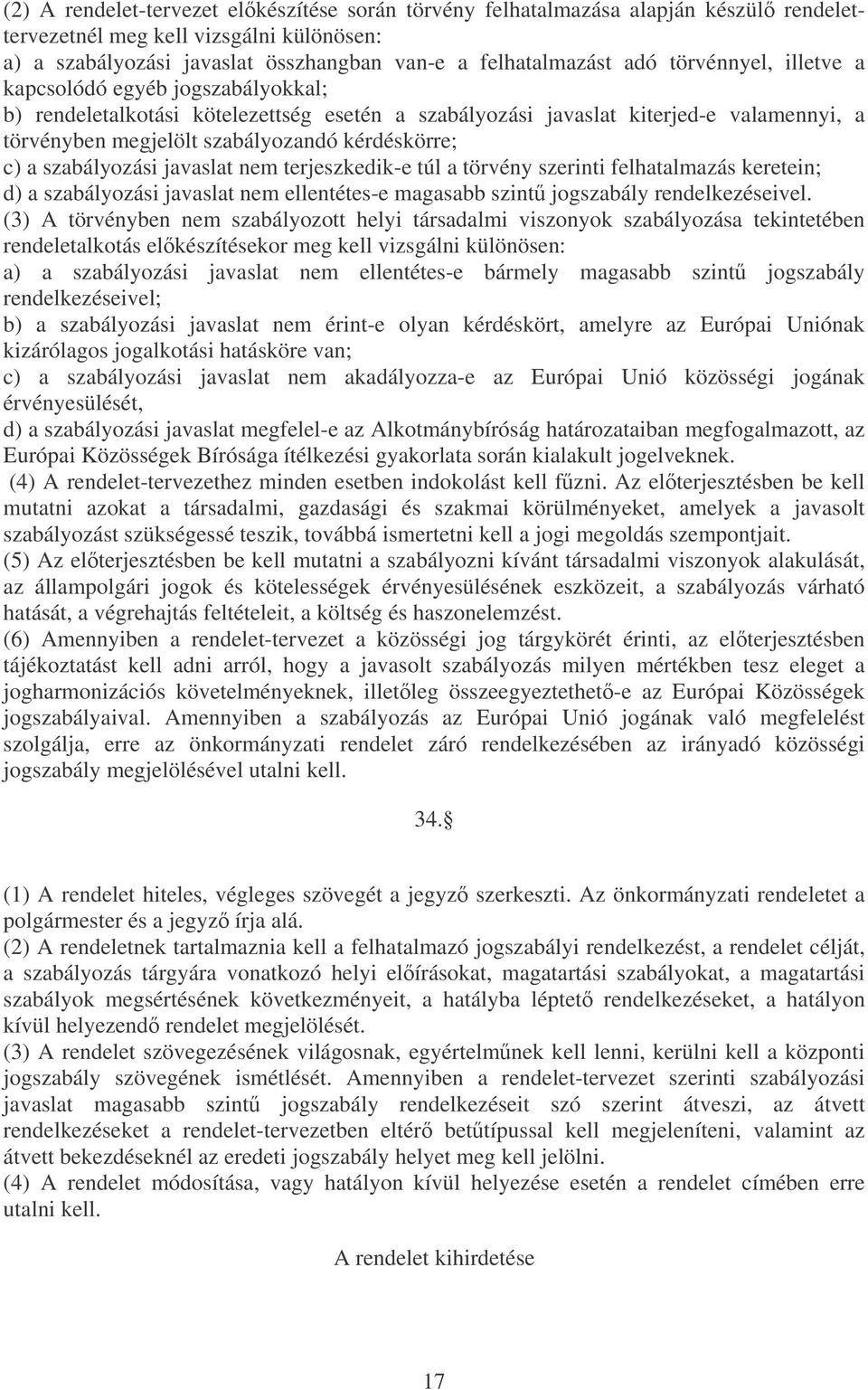 szabályozási javaslat nem terjeszkedik-e túl a törvény szerinti felhatalmazás keretein; d) a szabályozási javaslat nem ellentétes-e magasabb szint jogszabály rendelkezéseivel.