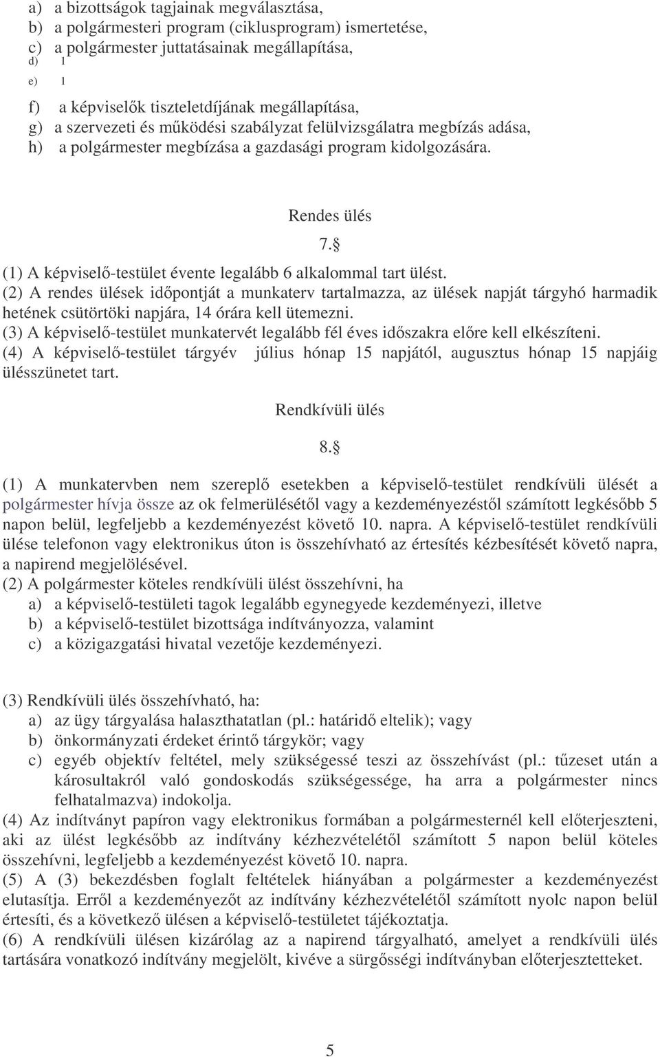 (1) A képvisel-testület évente legalább 6 alkalommal tart ülést.