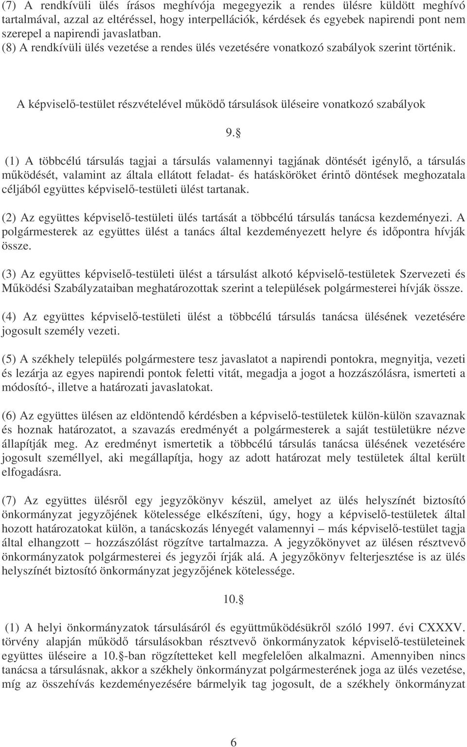 (1) A többcélú társulás tagjai a társulás valamennyi tagjának döntését igényl, a társulás mködését, valamint az általa ellátott feladat- és hatásköröket érint döntések meghozatala céljából együttes