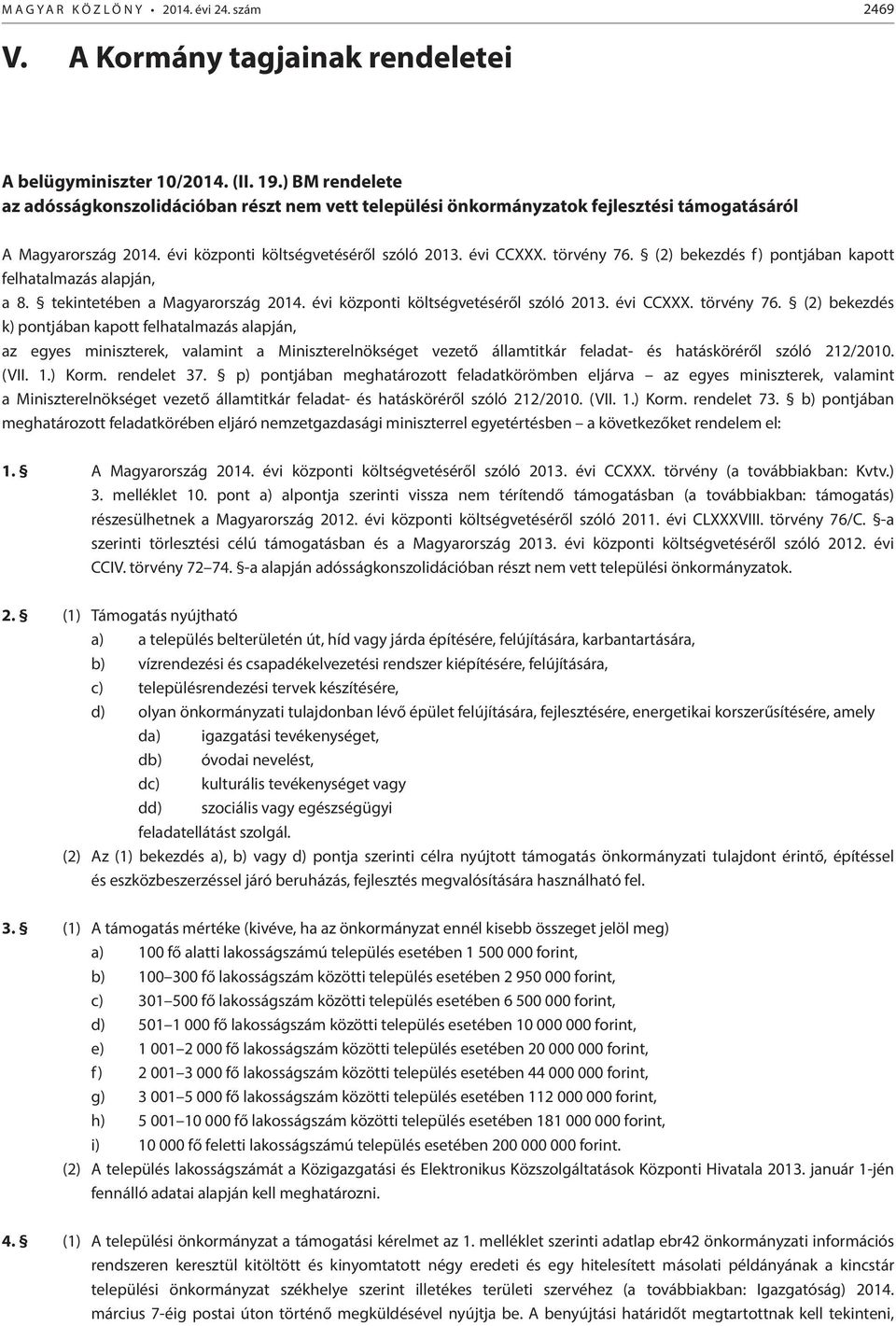 (2) bekezdés f) pontjában kapott felhatalmazás alapján, a 8. tekintetében a Magyarország 2014. évi központi költségvetéséről szóló 2013. évi CCXXX. törvény 76.