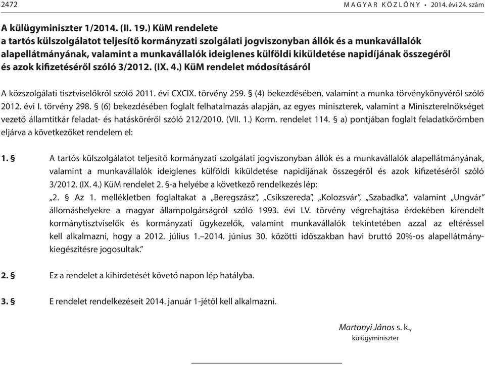 összegéről és azok kifizetéséről szóló 3/2012. (IX. 4.) KüM rendelet módosításáról A közszolgálati tisztviselőkről szóló 2011. évi CXCIX. törvény 259.