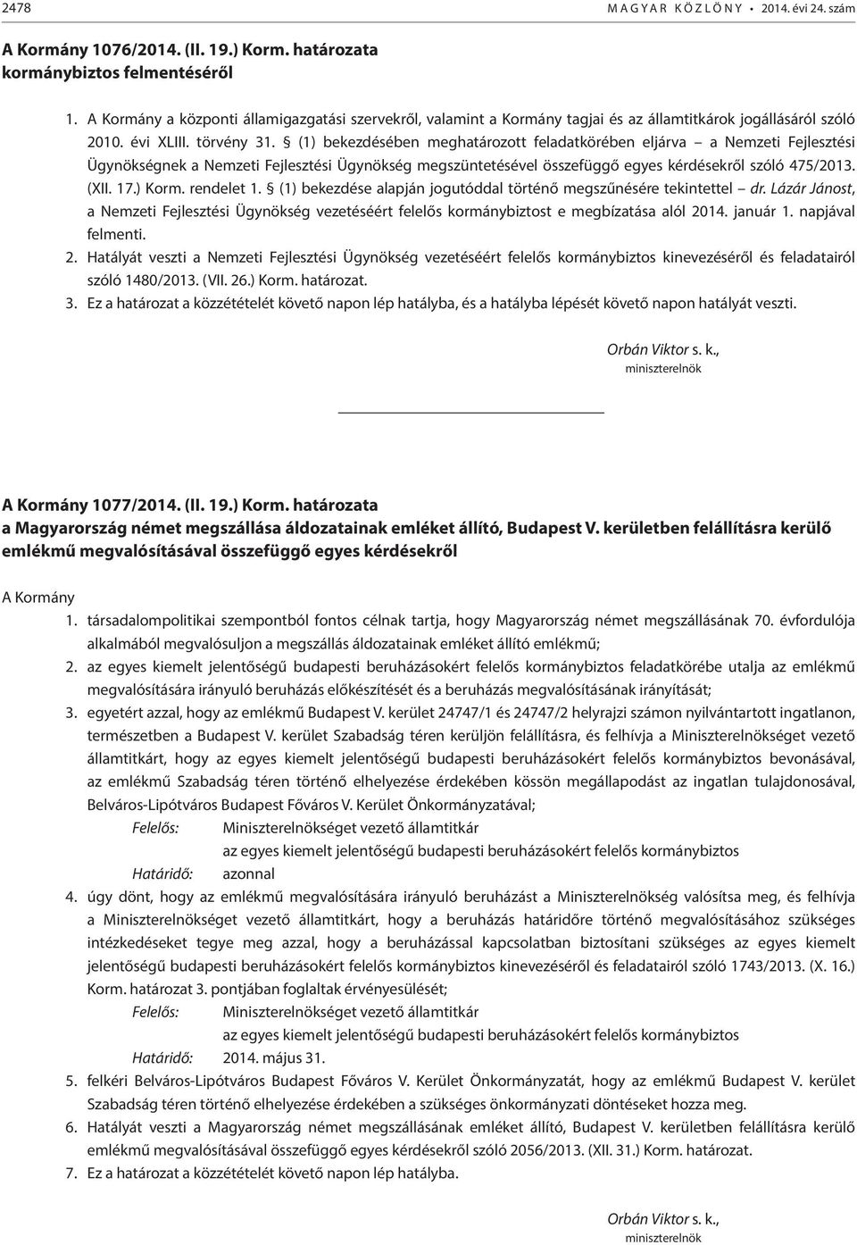 (1) bekezdésében meghatározott feladatkörében eljárva a Nemzeti Fejlesztési Ügynökségnek a Nemzeti Fejlesztési Ügynökség megszüntetésével összefüggő egyes kérdésekről szóló 475/2013. (XII. 17.) Korm.