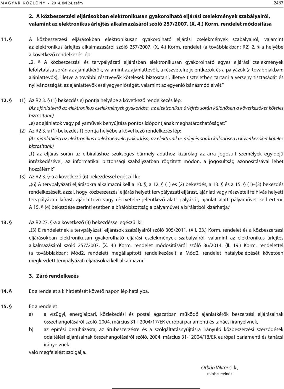 A közbeszerzési eljárásokban elektronikusan gyakorolható eljárási cselekmények szabályairól, valamint az elektronikus árlejtés alkalmazásáról szóló 257/2007. (X. 4.) Korm.