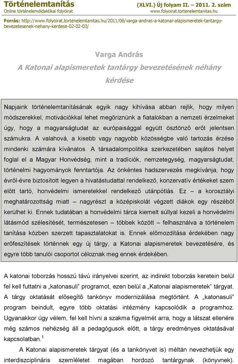 hu/2011/06/varga-andras-a-katonai-alapismeretek-tantargybevezetesenek-nehany-kerdese-02-02-03/ Varga András A Katonai alapismeretek tantárgy bevezetésének néhány kérdése Napjaink