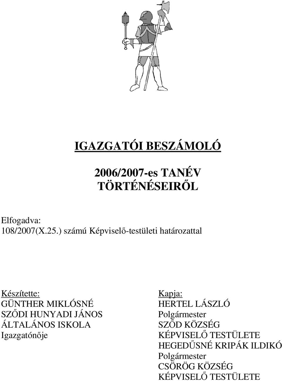 JÁNOS ÁLTALÁNOS ISKOLA Igazgatónője Kapja: HERTEL LÁSZLÓ Polgármester SZŐD KÖZSÉG