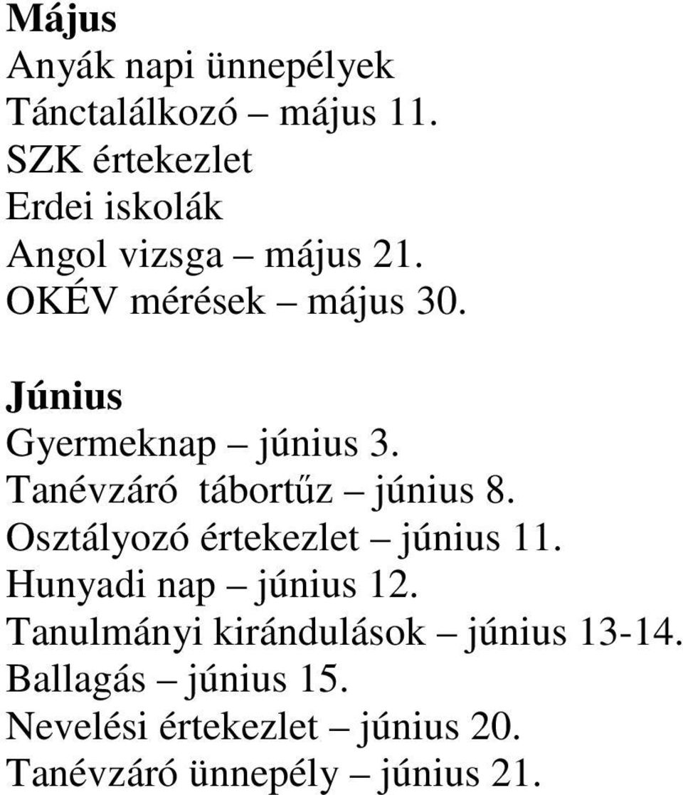 Június Gyermeknap június 3. Tanévzáró tábortűz június 8. Osztályozó értekezlet június 11.