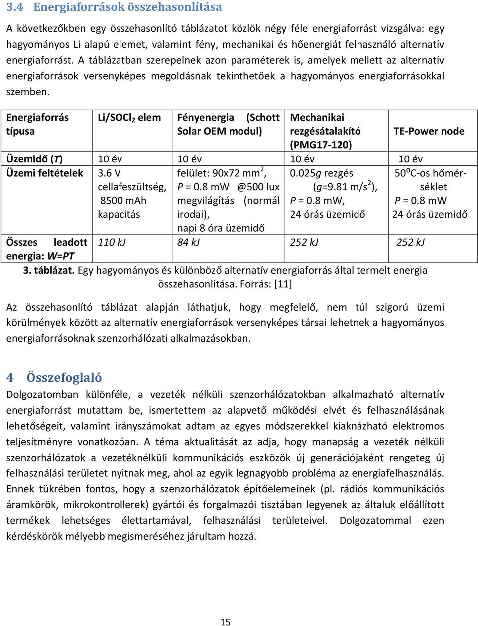 A táblázatban szerepelnek azon paraméterek is, amelyek mellett az alternatív energiaforrások versenyképes megoldásnak tekinthetőek a hagyományos energiaforrásokkal szemben.