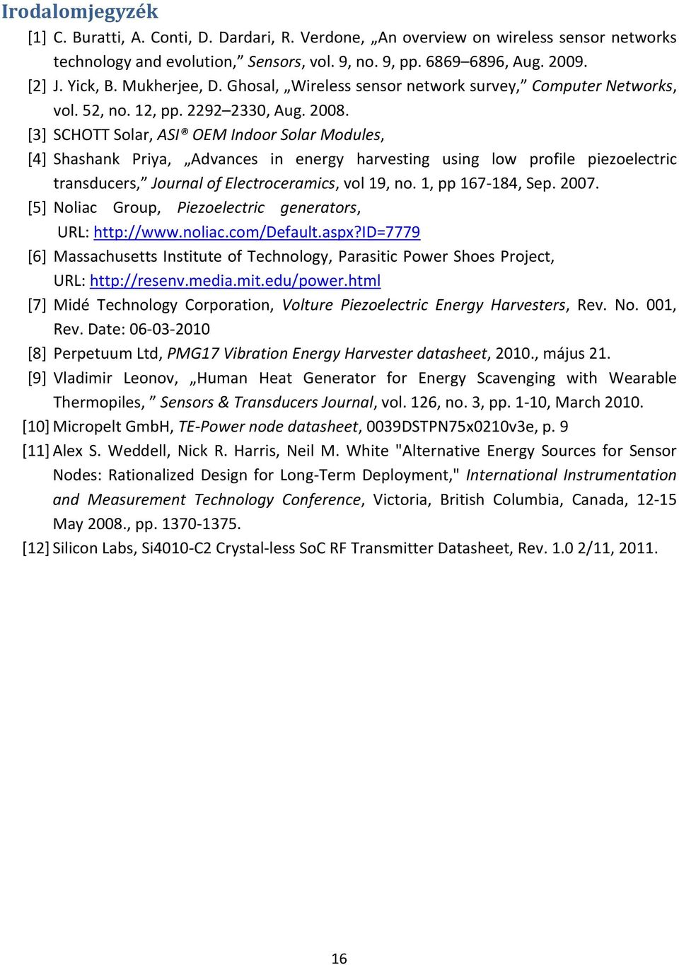 [3] SCHOTT Solar, ASI OEM Indoor Solar Modules, [4] Shashank Priya, Advances in energy harvesting using low profile piezoelectric transducers, Journal of Electroceramics, vol 19, no.