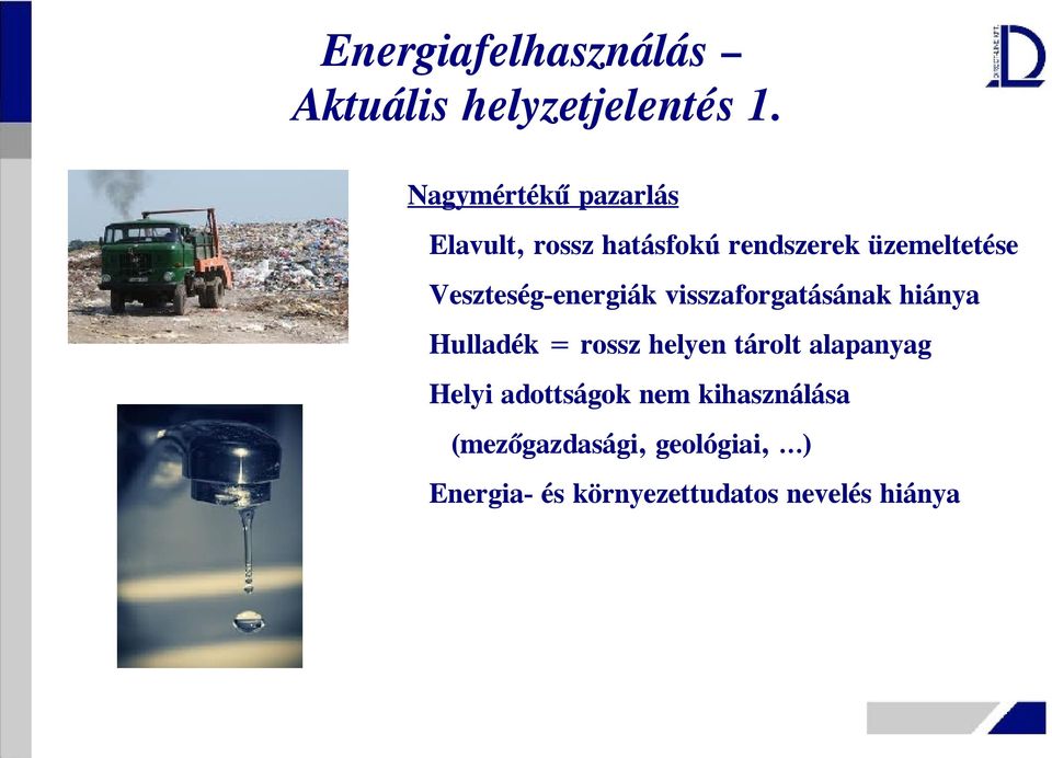 Veszteség-energiák visszaforgatásának hiánya Hulladék = rossz helyen tárolt