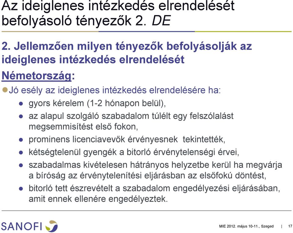 belül), az alapul l szolgáló szabadalom túlélt egy felszólalást lá megsemmisítést első fokon, prominens licenciavevők érvényesnek tekintették, kétségtelenül gyengék a