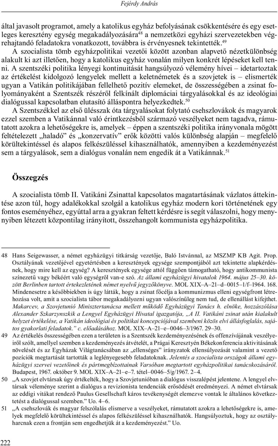 49 A szocialista tömb egyházpolitikai vezet i között azonban alapvet nézetkülönbség alakult ki azt illet en, hogy a katolikus egyház vonalán milyen konkrét lépéseket kell tenni.