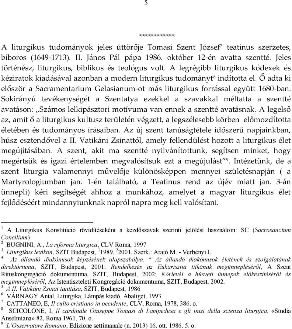 Ő adta ki először a Sacramentarium Gelasianum-ot más liturgikus forrással együtt 1680-ban.