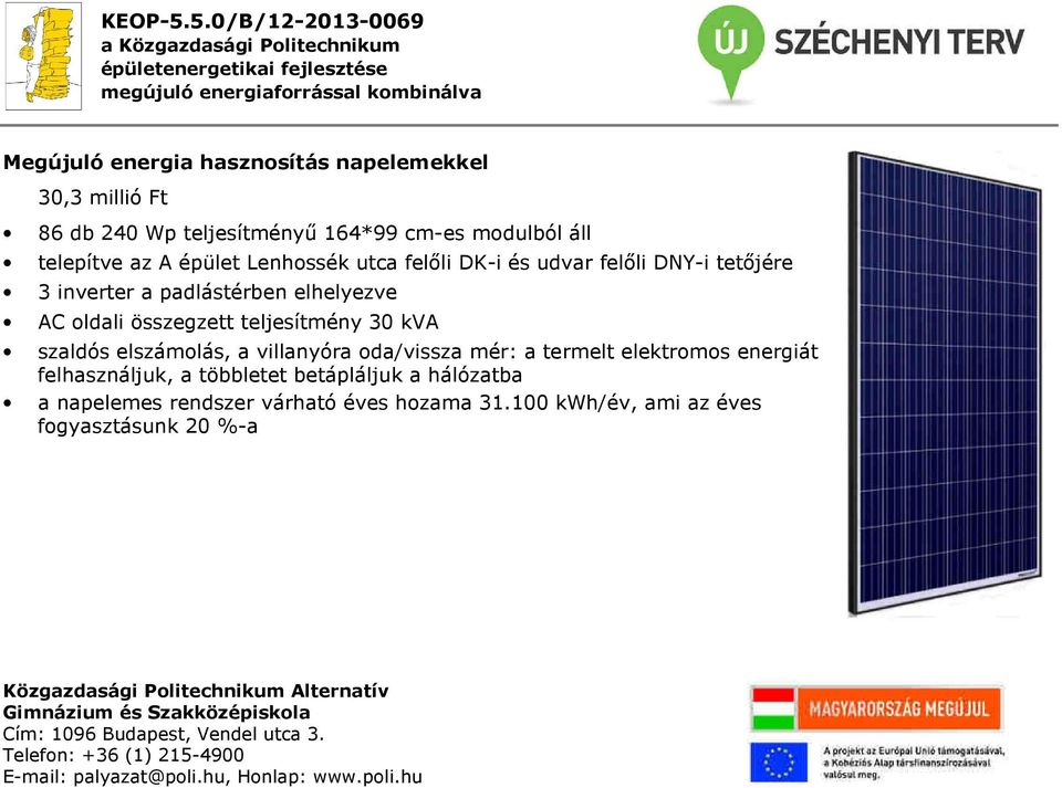 összegzett teljesítmény 30 kva szaldós elszámolás, a villanyóra oda/vissza mér: a termelt elektromos energiát