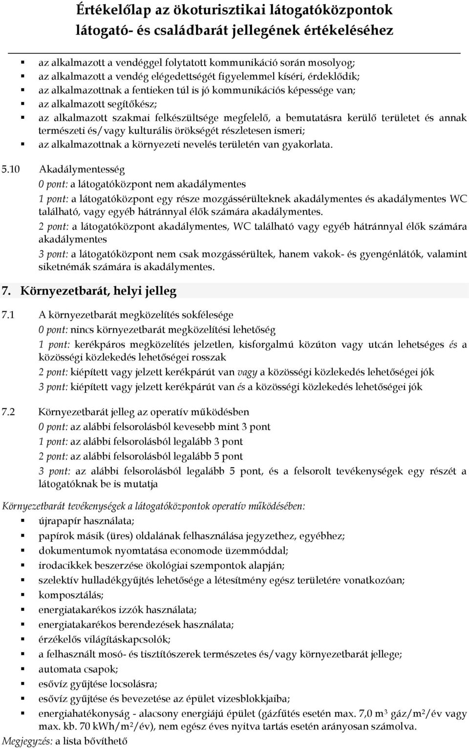 alkalmazottnak a környezeti nevelés területén van gyakorlata. 5.