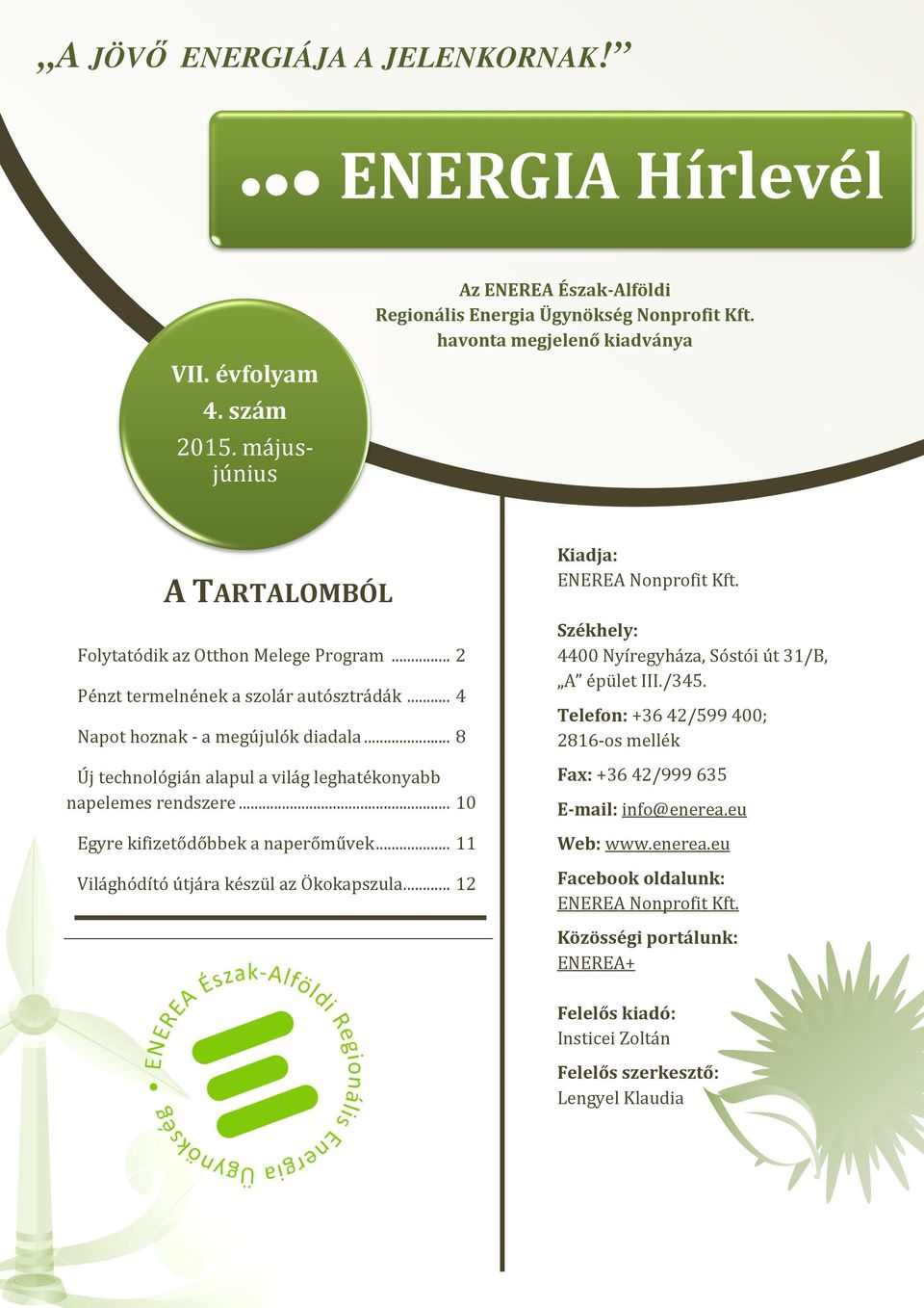 .. 8 Új technológián alapul a világ leghatékonyabb napelemes rendszere... 10 Egyre kifizetődőbbek a naperőművek... 11 Világhódító útjára készül az Ökokapszula... 12 Kiadja: ENEREA Nonprofit Kft.