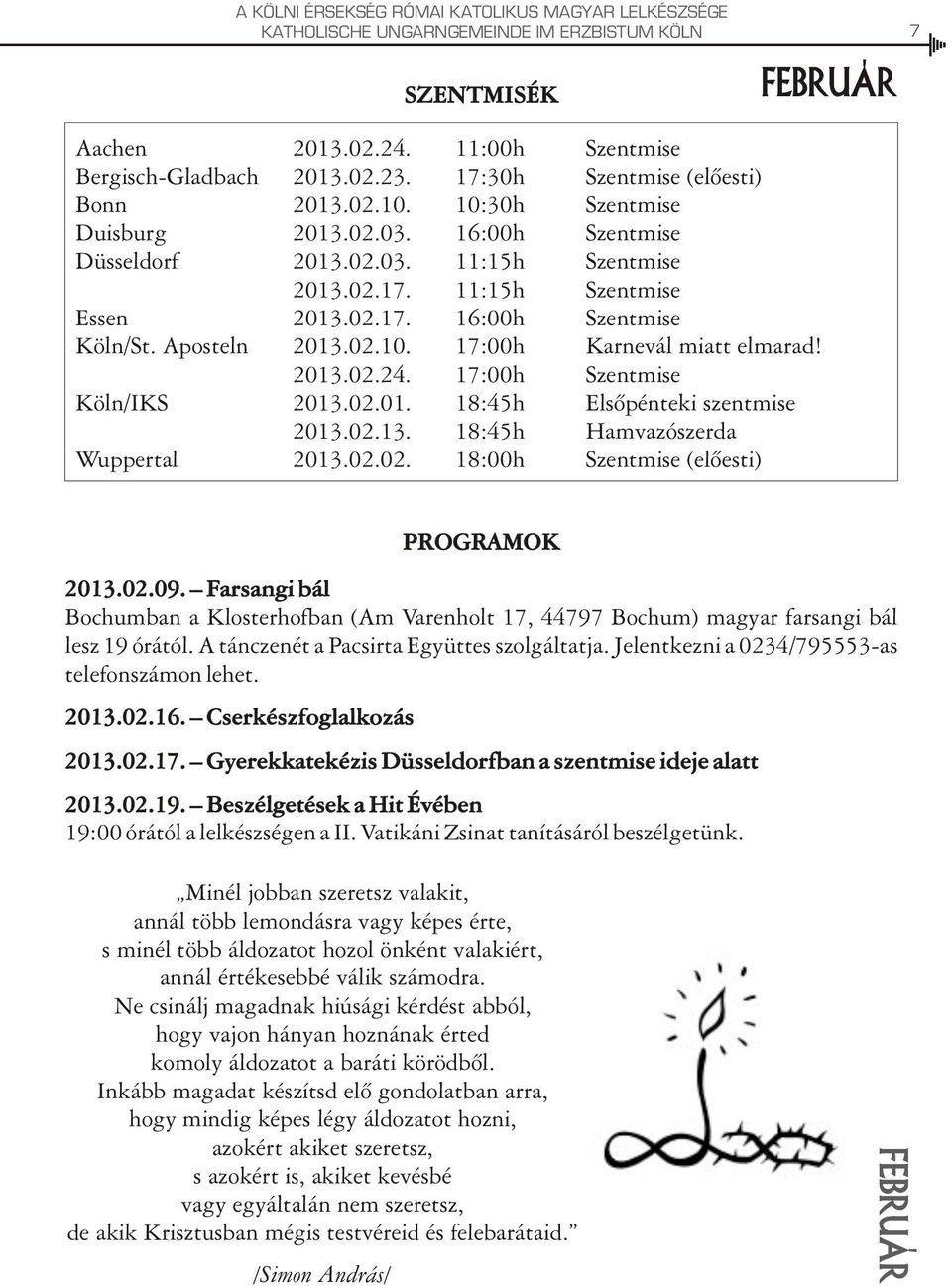 Aposteln 2013.02.10. 17:00h Karnevál miatt elmarad! 2013.02.24. 17:00h Szentmise Köln/IKS 2013.02.01. 18:45h Elsõpénteki szentmise 2013.02.13. 18:45h Hamvazószerda Wuppertal 2013.02.02. 18:00h Szentmise (elõesti) február PROGRAMOK 2013.