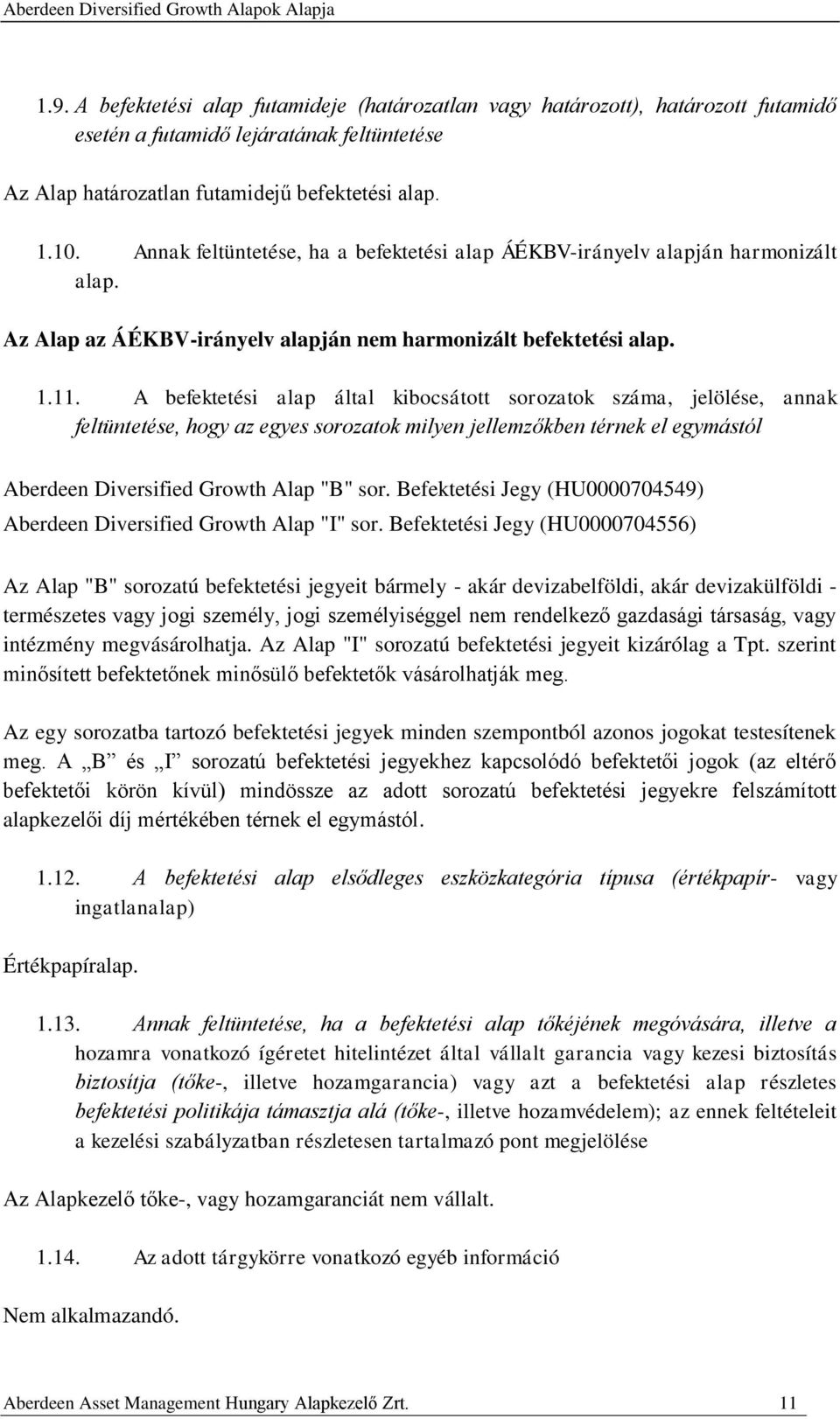 A befektetési alap által kibocsátott sorozatok száma, jelölése, annak feltüntetése, hogy az egyes sorozatok milyen jellemzőkben térnek el egymástól Aberdeen Diversified Growth Alap "B" sor.