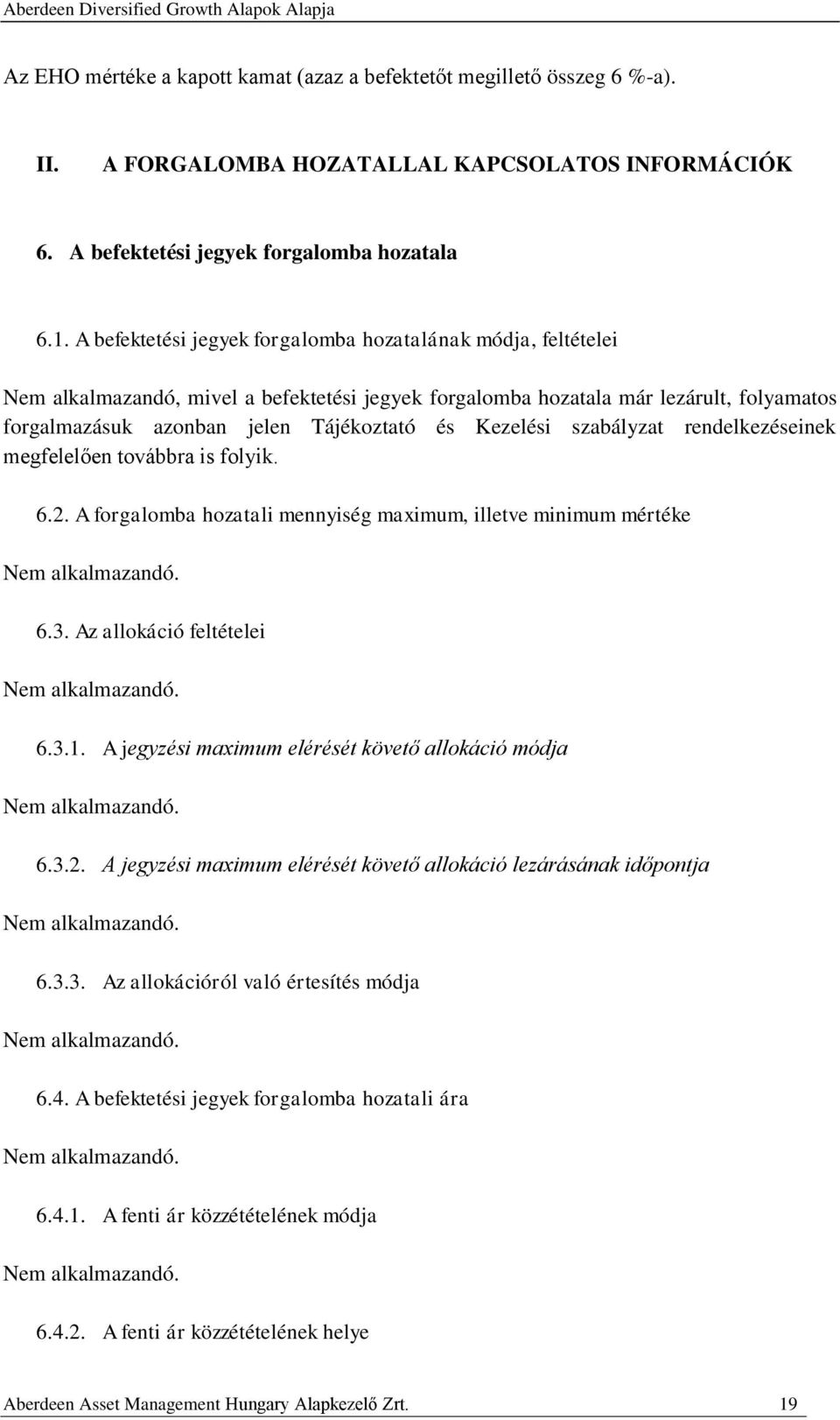 Kezelési szabályzat rendelkezéseinek megfelelően továbbra is folyik. 6.2. A forgalomba hozatali mennyiség maximum, illetve minimum mértéke 6.3. Az allokáció feltételei 6.3.1.