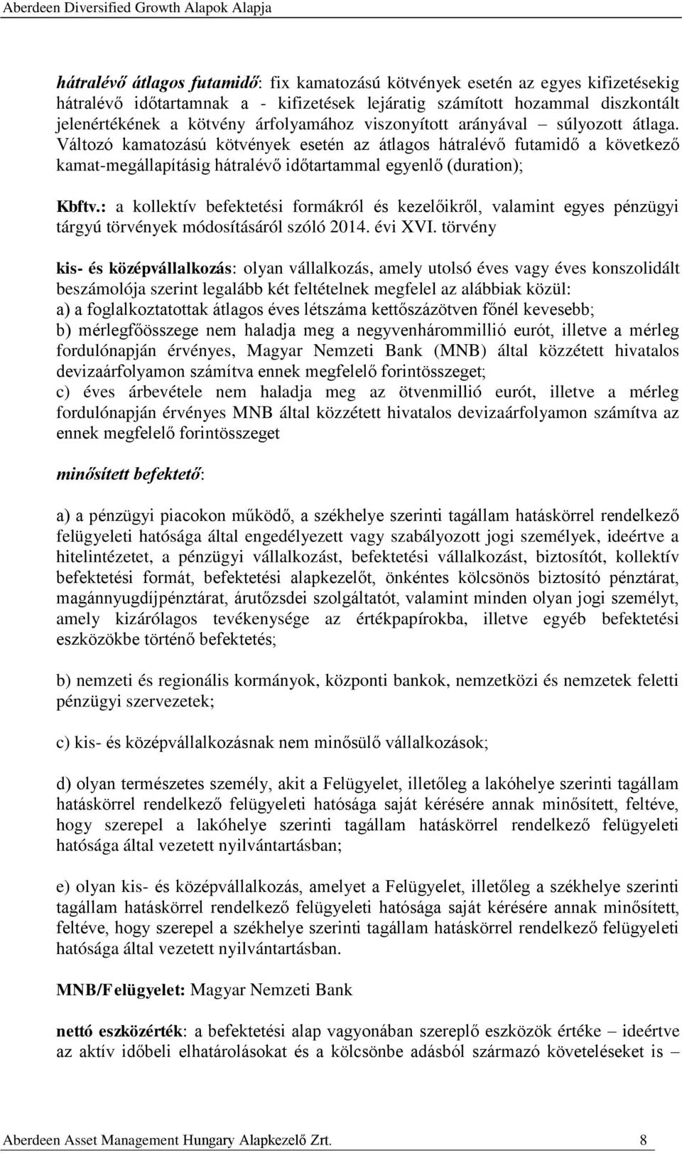 Változó kamatozású kötvények esetén az átlagos hátralévő futamidő a következő kamat-megállapításig hátralévő időtartammal egyenlő (duration); Kbftv.