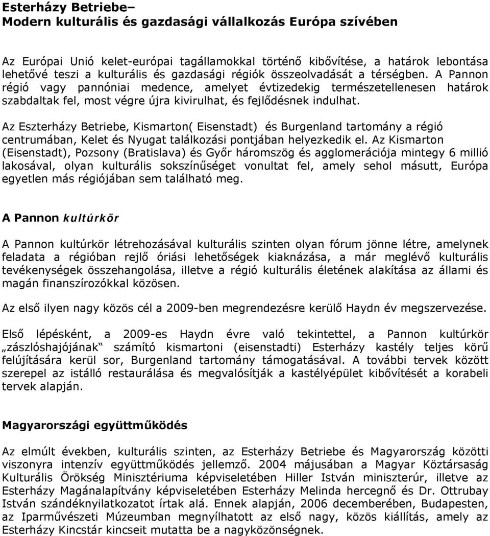 Az Eszterházy Betriebe, Kismarton( Eisenstadt) és Burgenland tartomány a régió centrumában, Kelet és Nyugat találkozási pontjában helyezkedik el.