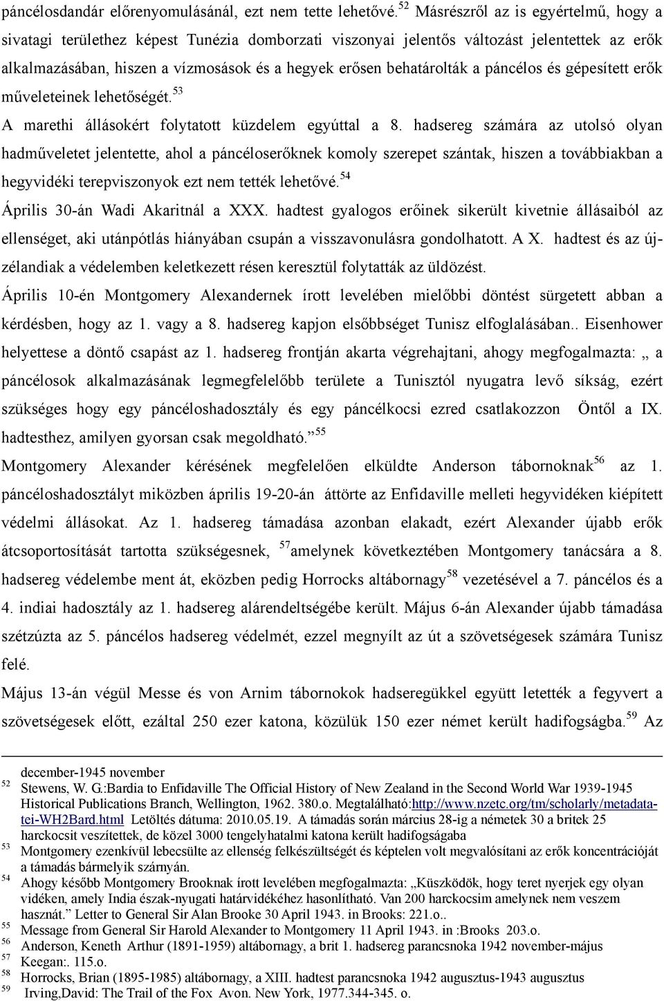 behatárolták a páncélos és gépesített erők műveleteinek lehetőségét. 53 A marethi állásokért folytatott küzdelem egyúttal a 8.