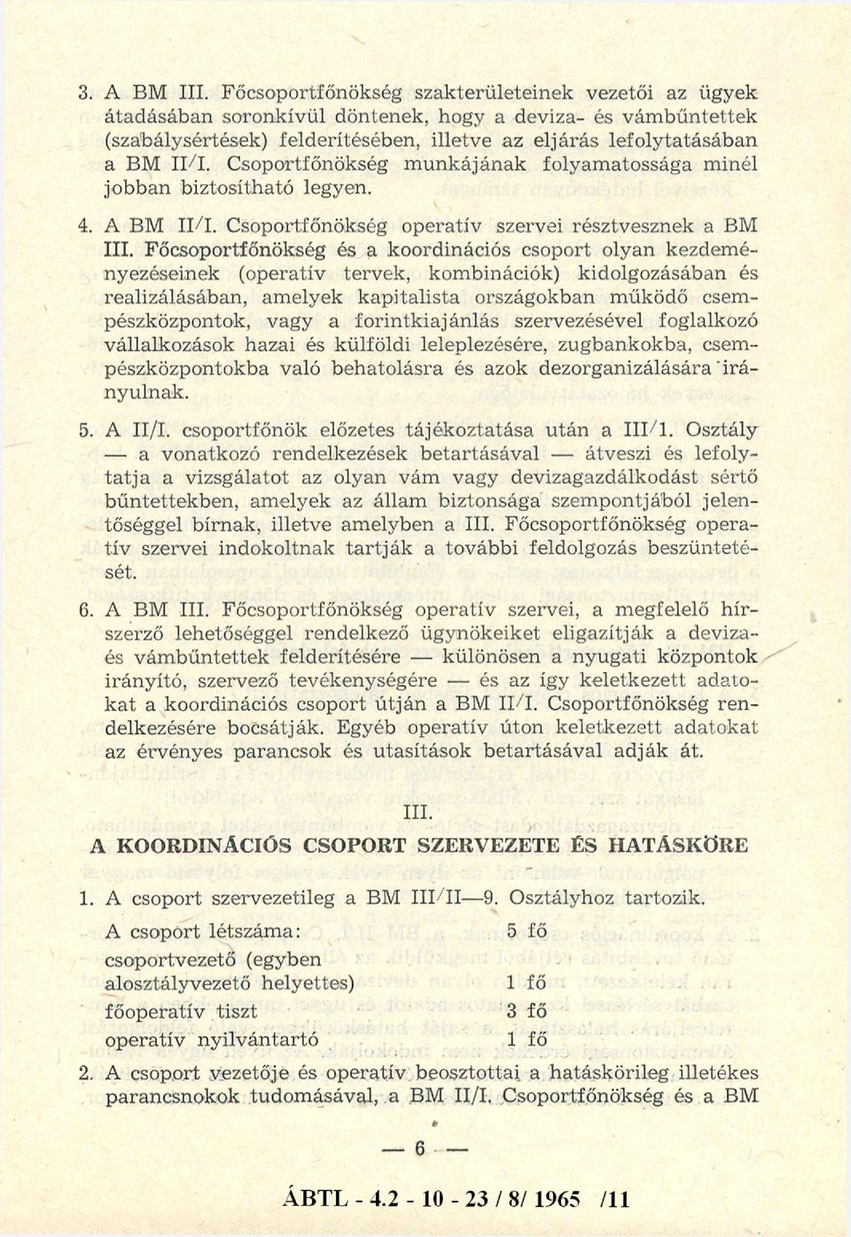 Csoportfőnökség m unkájának folyamatossága minél jobban biztosítható legyen. 4. A BM II/I. Csoportfőnökség operatív szervei részt vesznek a BM III.