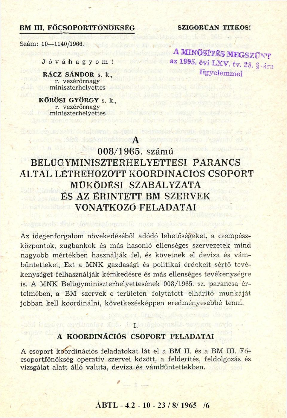 a csempész központok, zugbankok és más hasonló ellenséges szervezetek mind nagyobb m értékben használják fel, és követnek el deviza és vám bűntetteket.