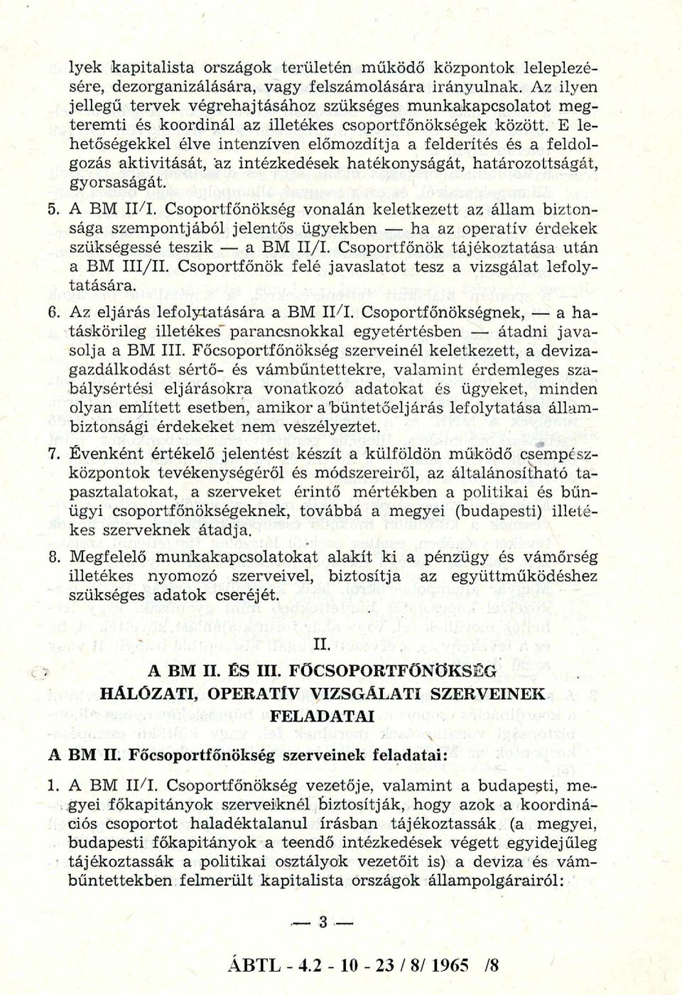 E lehetőségekkel élve intenzíven előmozdítja a felderítés és a feldolgozás aktivitását, az intézkedések hatékonyságát, határozottságát, gyorsaságát. 5. A BM II/I.