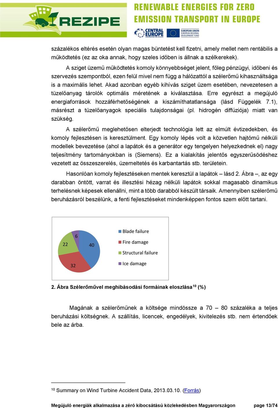 Akad azonban egyéb kihívás sziget üzem esetében, nevezetesen a tüzelőanyag tárolók optimális méretének a kiválasztása.