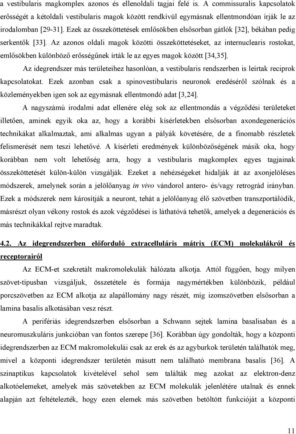 Ezek az összeköttetések eml sökben els sorban gátlók [32], békában pedig serkent k [33].