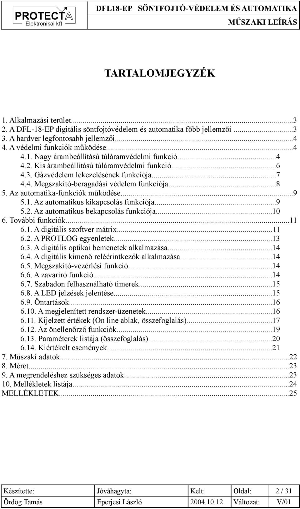 Az automatikus kikapcsolás funkciója...9 5.2. Az automatikus bekapcsolás funkciója...10 6. További funkciók...11 6.1. A digitális szoftver mátrix...11 6.2. A PROTLOG egyenletek...13 