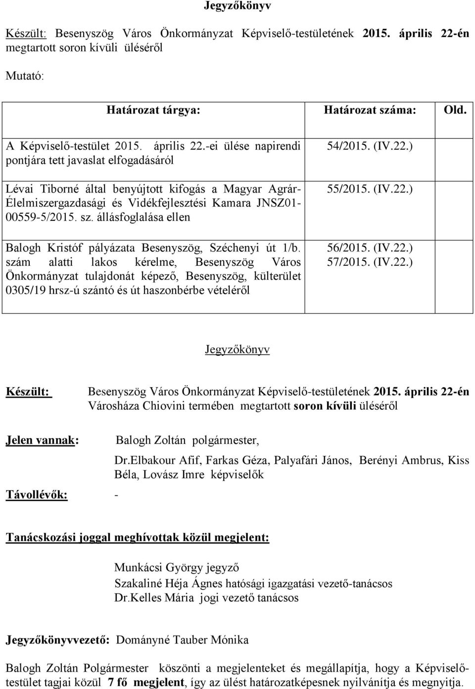 -ei ülése napirendi pontjára tett javaslat elfogadásáról Lévai Tiborné által benyújtott kifogás a Magyar Agrár- Élelmiszergazdasági és Vidékfejlesztési Kamara JNSZ01-00559-5/2015. sz.