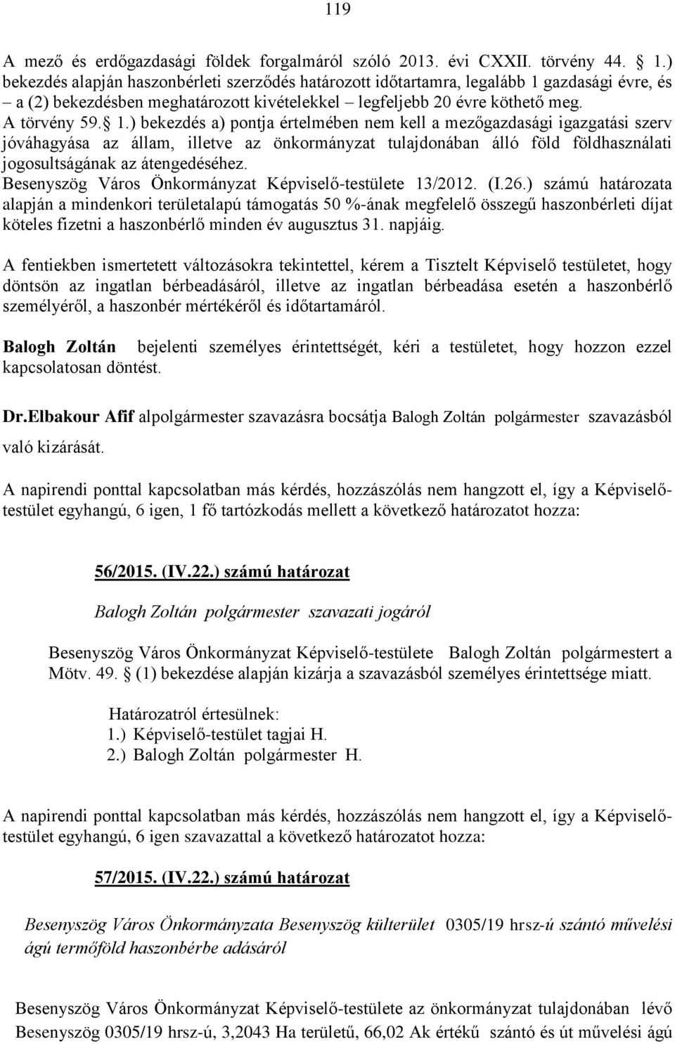 gazdasági évre, és a (2) bekezdésben meghatározott kivételekkel legfeljebb 20 évre köthető meg. A törvény 59. 1.