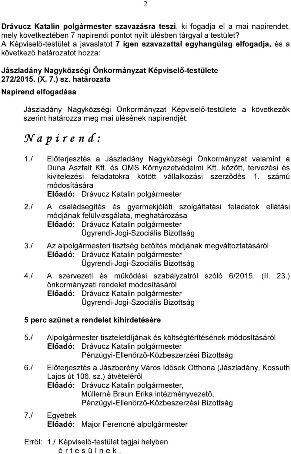 és OMS Környezetvédelmi Kft. között, tervezési és kivitelezési feladatokra kötött vállalkozási szerződés 1. számú módosítására 2.