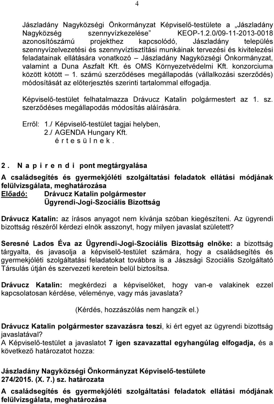 Jászladány Nagyközségi Önkormányzat, valamint a Duna Aszfalt Kft. és OMS Környezetvédelmi Kft. konzorciuma között kötött 1.