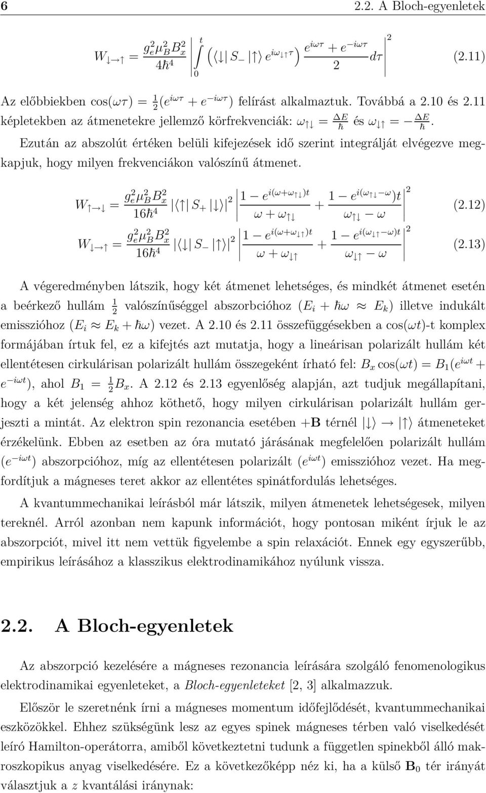 Ezután az abszolút értéken belüli kifejezések idő szerint integrálját elvégezve megkapjuk, hogy milyen frekvenciákon valószínű átmenet.