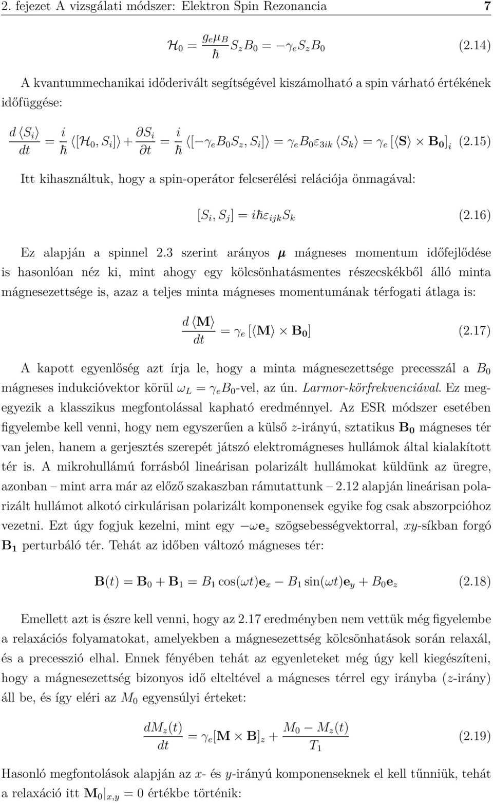 15) Itt kihasználtuk, hogy a spin-operátor felcserélési relációja önmagával: [S i,s j ] =i ε ijk S k (2.16) Ez alapján a spinnel 2.