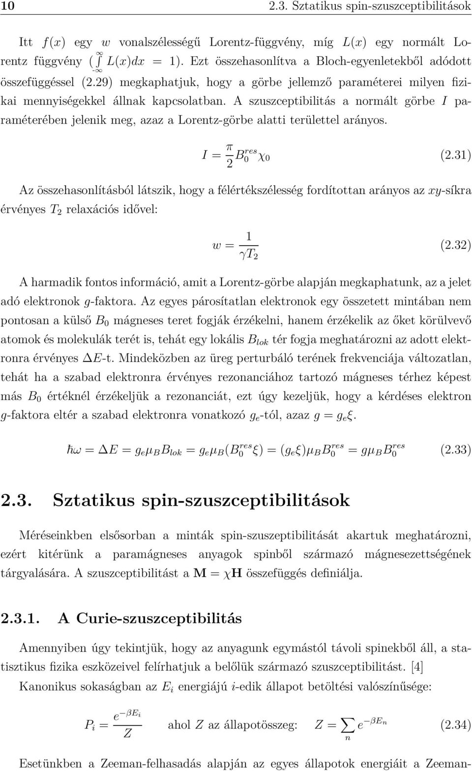 A szuszceptibilitás a normált görbe I paraméterében jelenik meg, azaz a Lorentz-görbe alatti területtel arányos. I = π 2 Bres 0 χ 0 (2.