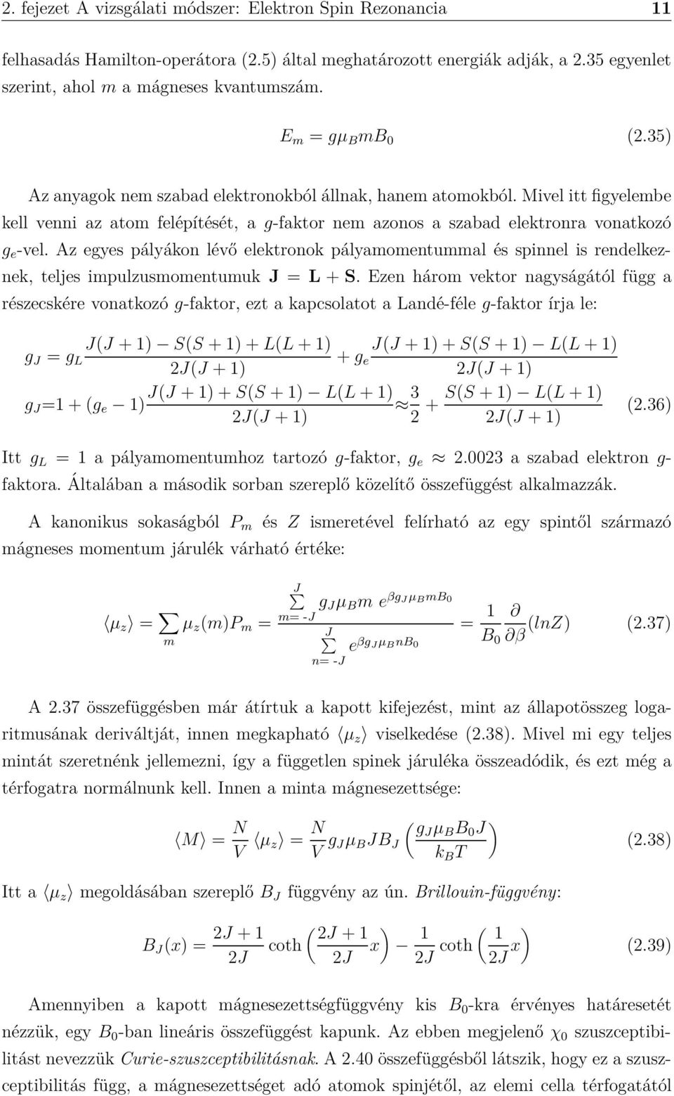 Az egyes pályákon lévő elektronok pályamomentummal és spinnel is rendelkeznek, teljes impulzusmomentumuk J = L + S.