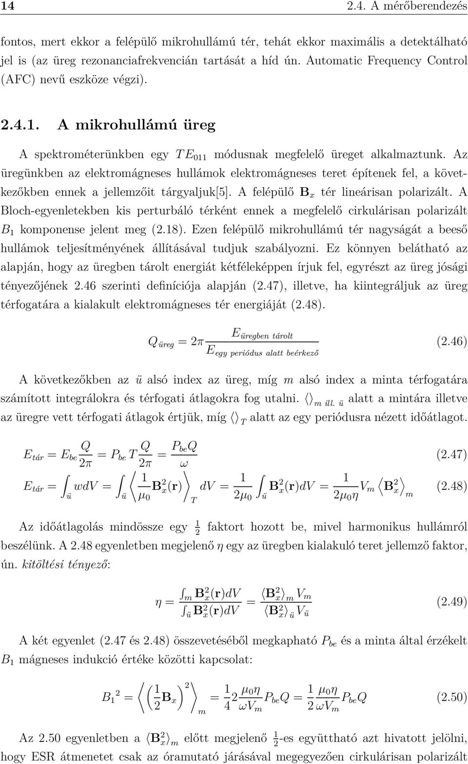 Az üregünkben az elektromágneses hullámok elektromágneses teret építenek fel, a következőkben ennek a jellemzőit tárgyaljuk[5]. A felépülő B x tér lineárisan polarizált.