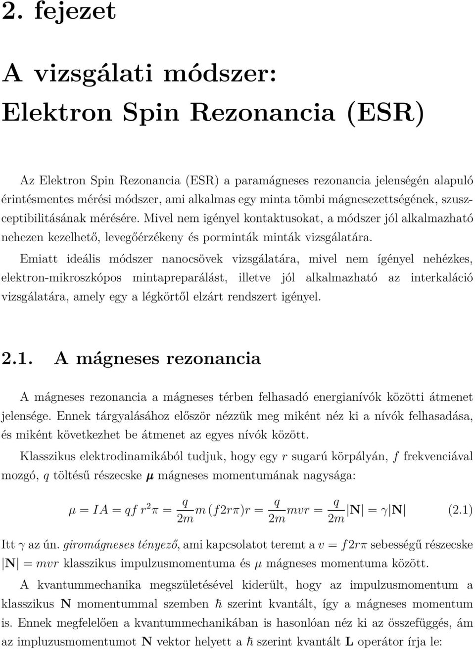 Emiatt ideális módszer nanocsövek vizsgálatára, mivel nem ígényel nehézkes, elektron-mikroszkópos mintapreparálást, illetve jól alkalmazható az interkaláció vizsgálatára, amely egy a légkörtől elzárt