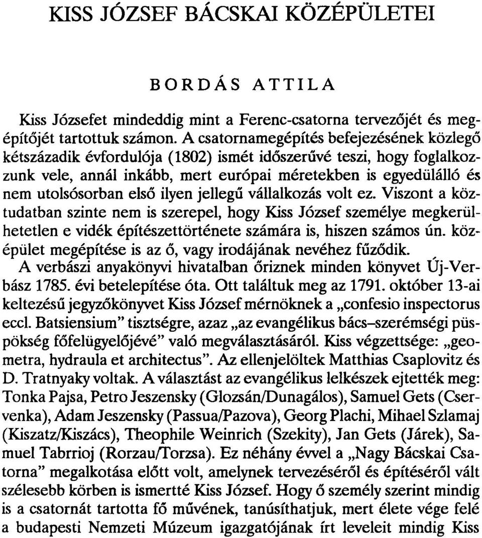 ilyen jellegű vállalkozás volt ez. Viszont a köztudatban szinte nem is szerepel, hogy Kiss József személye megkerülhetetlen e vidék építészettörténete számára is, hiszen számos ún.