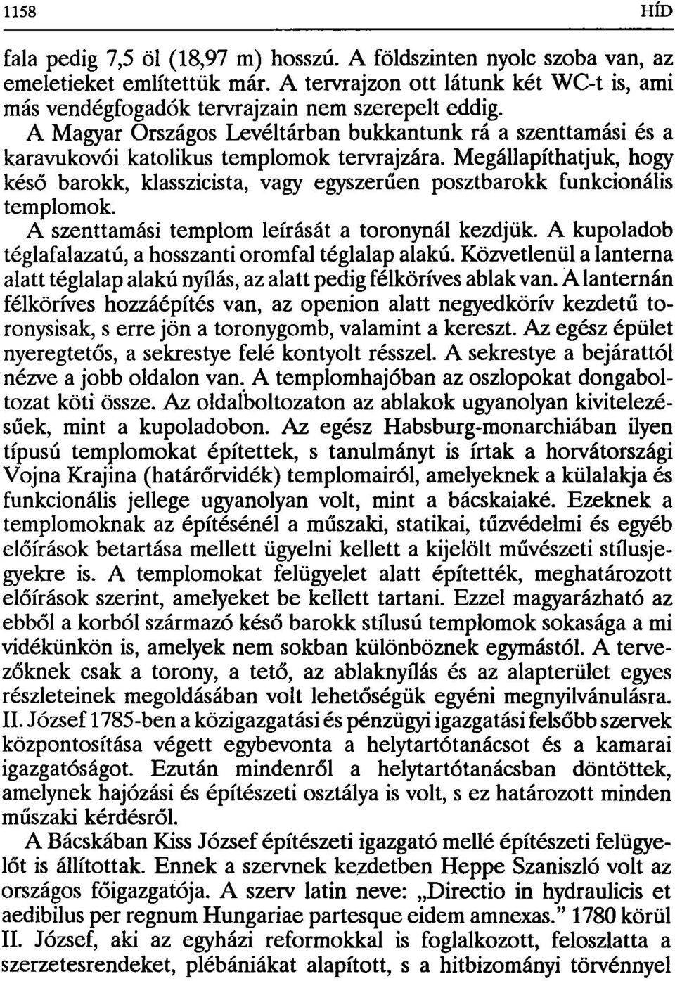 Megállapíthatjuk, hogy késő barokk, klasszicista, vagy egyszerűen posztbarokk funkcionális templomok. A szenttamási templom leírását a toronynál kezdjük.