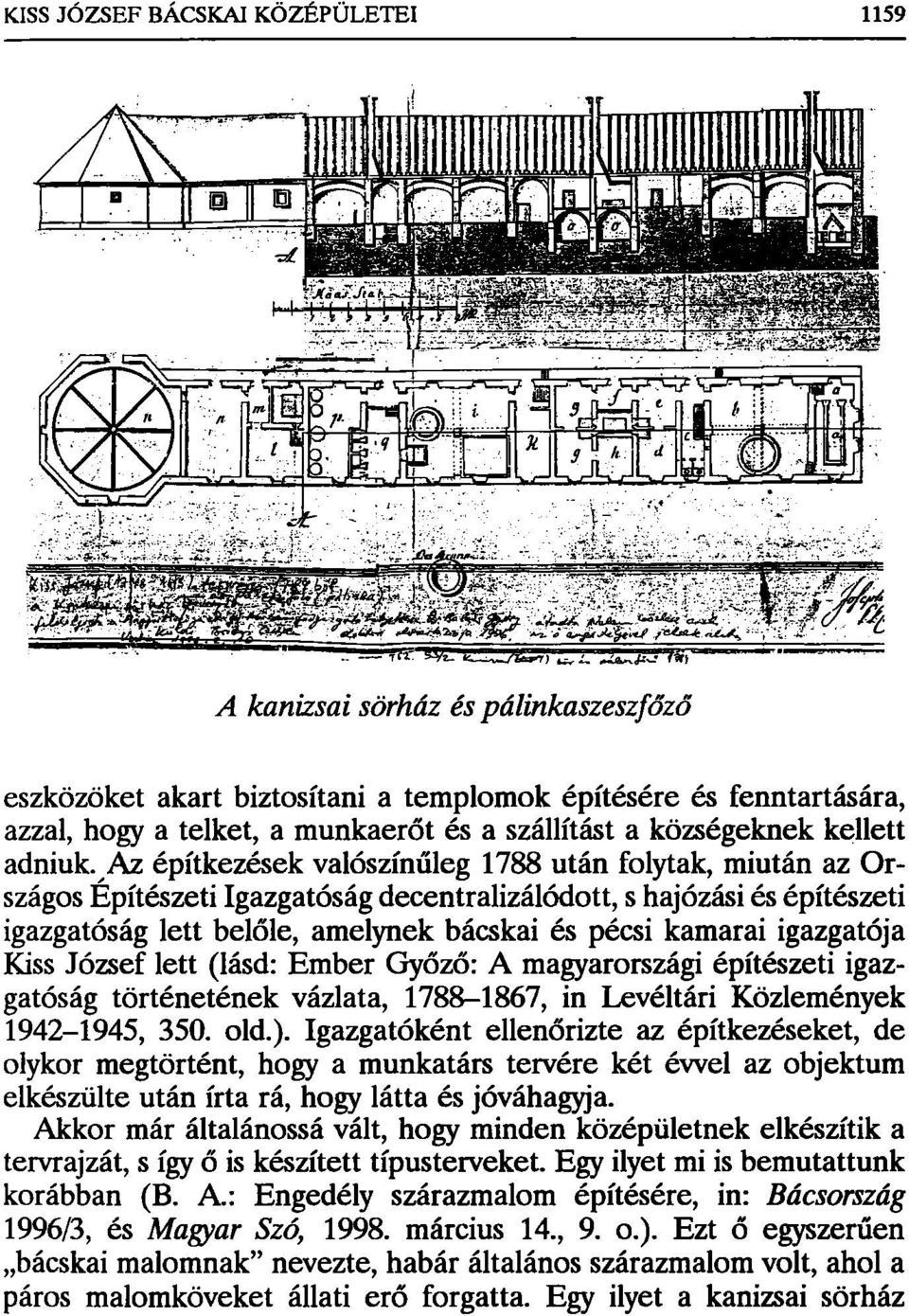 igazgatója Kiss József lett (lásd: Ember Győző: A magyarországi építészeti igazgatóság történetének vázlata, 1788-1867, in Levéltári Közlemények 1942-1945, 350. old.).