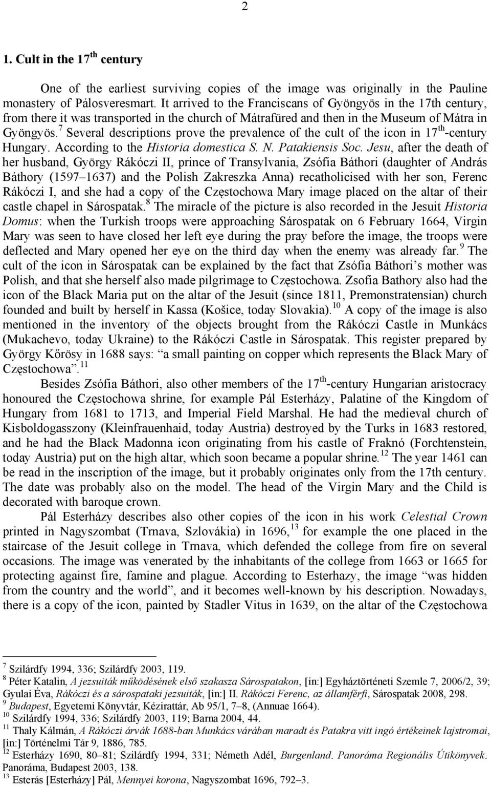 7 Several descriptions prove the prevalence of the cult of the icon in 17 th -century Hungary. According to the Historia domestica S. N. Patakiensis Soc.