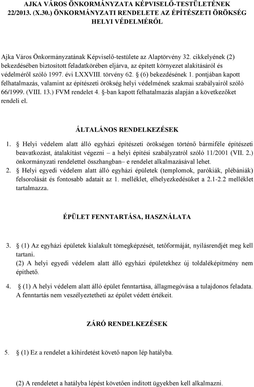 pontjában kapott felhatalmazás, valamint az építészeti örökség helyi védelmének szakmai szabályairól szóló 66/1999. (VIII. 13.) FVM rendelet 4.